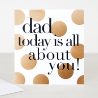 Dad Today is All About You Card By Caroline Gardner